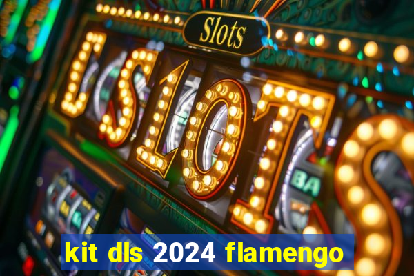 kit dls 2024 flamengo